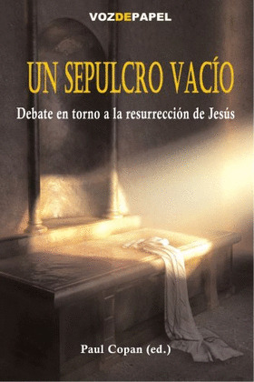 UN SEPULCRO VACIO. DEBATE EN TORNO A RESURRECCION DE JESUS