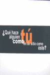 ¿QUÉ HACE ALGUIEN COMO TÚ EN UN SITIO COMO ÉSTE?