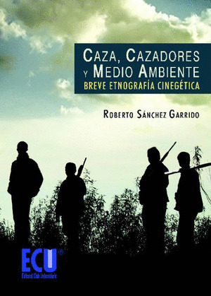 CAZA, CAZADORES Y MEDIO AMBIENTE: BREVE ETNOGRAFÍA CINEGÉTICA
