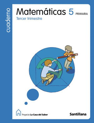 CUADERNO DE MATEMATICAS, 5º PRIMARIA, 3º TRIMESTRE. LA CASA DEL SABER ED09