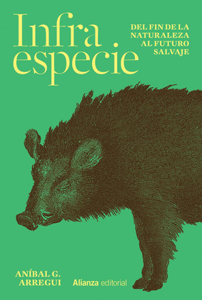 INFRAESPECIE : DEL FIN DE LA NATURALEZA AL FUTURO SALVAJE