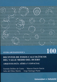 RECINTOS DE FOSOS CALCOLÍTICOS DEL VALLE MEDIO DEL DUERO. ARQUEOLOGÍA AÉREA Y ES