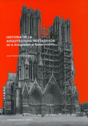 HISTORIA DE LA ARQUITECTURA RESTAURADA. DE LA ANTIGÜEDAD AL RENACIMIENTO