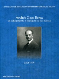 ANDRÉS GAOS BEREA: UN ACHEGAMENTO Á SÚA FIGURA E A SÚA MÚSICA (1874-1959)