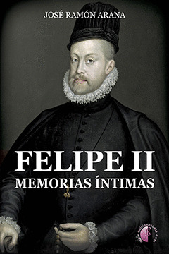 FELIPE II, MEMORIAS ÍNTIMAS