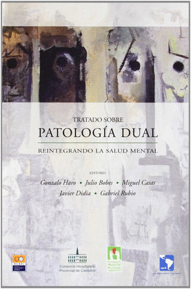 TRATADO SOBRE PATOLOGÍA DUAL, REINTEGRANDO LA SALUD MENTAL