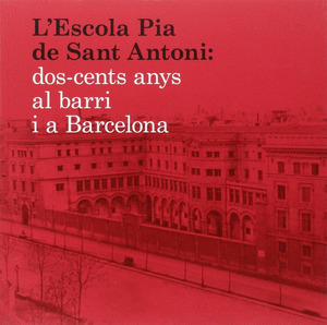 L'ESCOLA PIA DE SANT ANTONI: DOS-CENTS ANYS AL BARRI I A BARCELONA