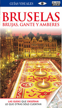 BRUSELAS, BRUJAS, GANTE Y AMBERES. GUIA VISUAL (2011)