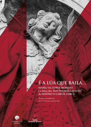 E A LÚA QUE BAILA... MARÍA VICTORIA MORENO E A LÍRICA DOS SEIS POEMAS GALEGOS DE FEDERICO GARCÍA LORCA