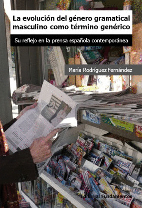 EVOLUCION DEL GENERO GRAMATICAL MASCULINO COMO TERMINO GENERICO, LA