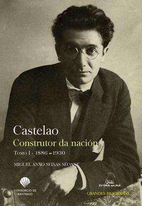 CASTELAO. CONSTRUTOR DA NACION. TOMO I. 1886-1930