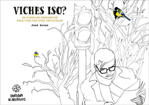 VICHES ISO? UN SINGULAR PERCORRIDO POLA VIDA DAS AVES INVISIBLES