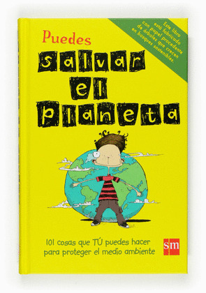 PUEDES SALVAR EL PLANETA. 101 COSAS QUE TU PUEDES MEDIO