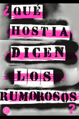 QUE HOSTIA DICEN LOS RUMOROSOS