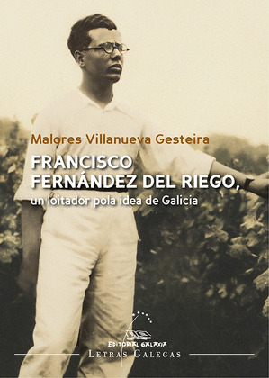 FRANCISCO FERNANDEZ DEL RIEGO, UN LOITADOR POLA IDEA DE GALICIA