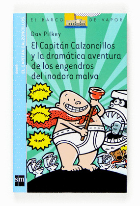 CAPITAN CALZONCILLOS Y LA DRAMATICA AVENTURA DE LOS ENGENDROS DEL INODORO MALVA, EL