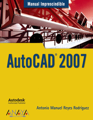 AUTOCAD 2007. MANUAL IMPRESCINDIBLE