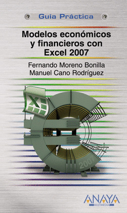 MODELOS ECONÓMICOS Y FINANCIEROS CON EXCEL 2007. GUIA PRACTICA PARA USUARIOS