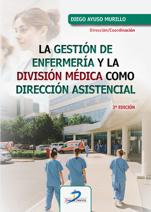 GESTIÓN DE ENFERMERIA Y LA DIVISIÓN MÉDICA COMO DIRECCIÓN ASISTENCIAL
