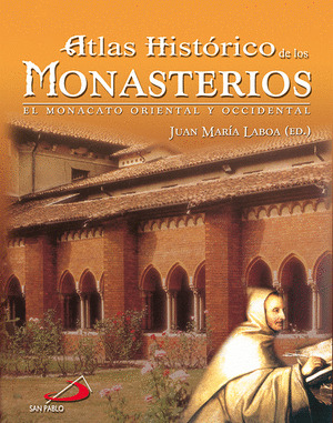 ATLAS HISTORICO DE LOS MONASTERIOS. EL MONACATO ORIENTAL Y..