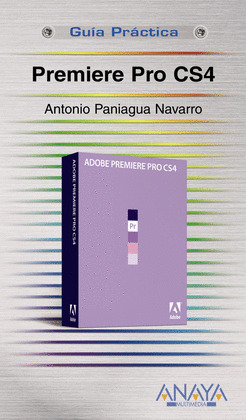 PREMIERE PRO CS4. GUIA PRACTICA