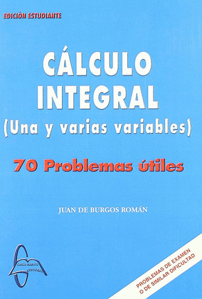 CALCULO INTEGRAL 70 PROBLEMAS UTILES. EDICION ESTUDIANTE