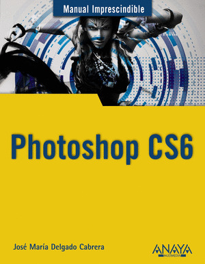 PHOTOSHOP CS6. MANUAL IMPRESCINDIBLE