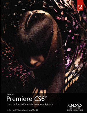 ADOBE PREMIERE CS6. LIBRO DE FORMACION OFICIAL DE ADOBE SYSTEMS