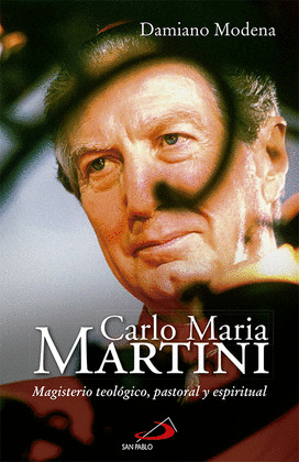 CARLO MARIA MARTINI. MAGISTERIO TEOLOGICO, PASTORL Y ESPIRITUAL