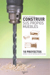 CONSTRUIR SUS PROPIOS MUEBLES: 18 PROYECTOS RÁPIDOS Y FÁCILES PARA REALIZAR EN SU CASA