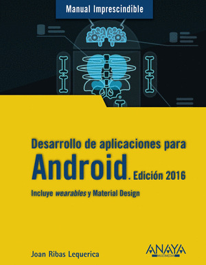 DESARROLLO DE APLICACIONES PARA ANDROID. EDICIÓN 2016. MANUAL IMPRESCINDIBLE
