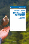 COMO CRIAR LOS PAJAROS SILVESTRES