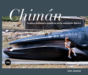 CHIMÁN. LA PESCA BALLENERA MODERNA EN LA PENÍNSULA IBÉRICA