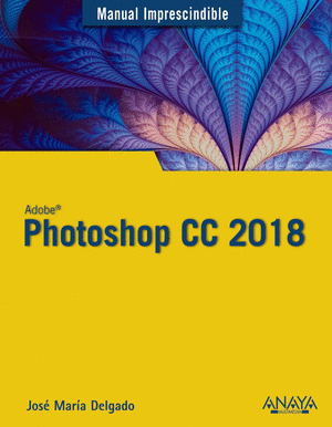ADOBE PHOTOSHOP CC 2018. MANUAL IMPRESCINDIBLE