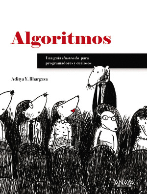 ALGORITMOS. UNA GUÍA ILUSTRADA PARA PROGRAMADORES Y CURIOSOS