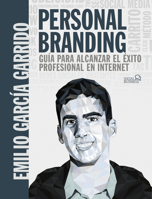 PERSONAL BRANDING. GUIA PARA ALCANZAR EL EXITO PROFESIONAL EN INTERNET