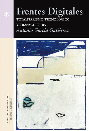 FRENTES DIGITALES: TOTALITARISMO TECNOLOGICO Y TRANSCULTURA