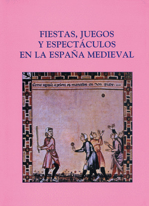 FIESTAS, JUEGOS Y ESPECTACULOS EN LA ESPAÑA MEDIEVAL