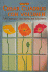 CREAR CUADROS CON VOLUMEN. FLORES, ANIMALES Y MOTIVOS, LIBRO