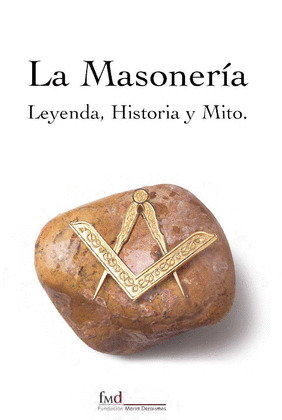 MASONERIA: LEYENDA HISTORIA Y MITO