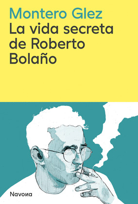 VIDA SECRETA DE ROBERTO BOLAÑO, LA