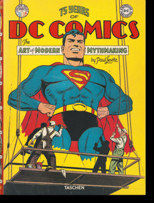 75 YEARS OF DC COMICS. THE ART OF MODERN MYTHMAKING