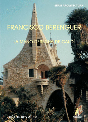 FRANCISCO BERENGUER: LA MANO DERECHA DE GAUDI
