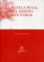 TUTELA PENAL DEL DISEÑO INDUSTRIAL, LA