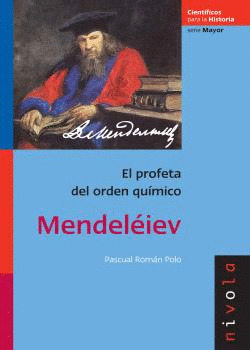 MENDELEIEV. EL PROFETA DEL ORDEN QUIMICO
