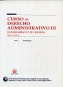 CURSO DE DERECHO ADMINISTRATIVO, III: EL FUNDAMENTO Y EL CONTROL. TEORIA Y PRACTICA