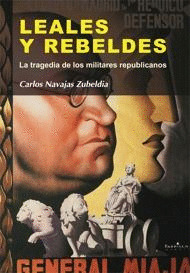 LEALES Y REBELDES. TRAGEDIA DE LOS MILITARES REPUBLICANOS