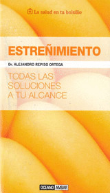ESTREÑIMIENTO -TODAS LAS SOLUCIONES A TU ALCANCE-