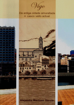 VIGO : DA ANTIGA CIDADE AMURALLADA O CASCO VELLO ACTUAL