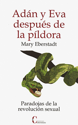 ADAN Y EVA DESPUES DE LA PILDORA-PARADOJAS DE LA REVOLUCION